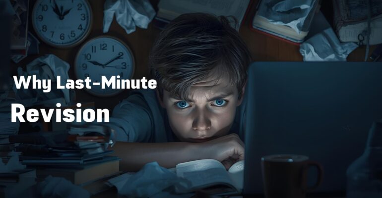 Why Last-Minute Revision Almost Always Fails
